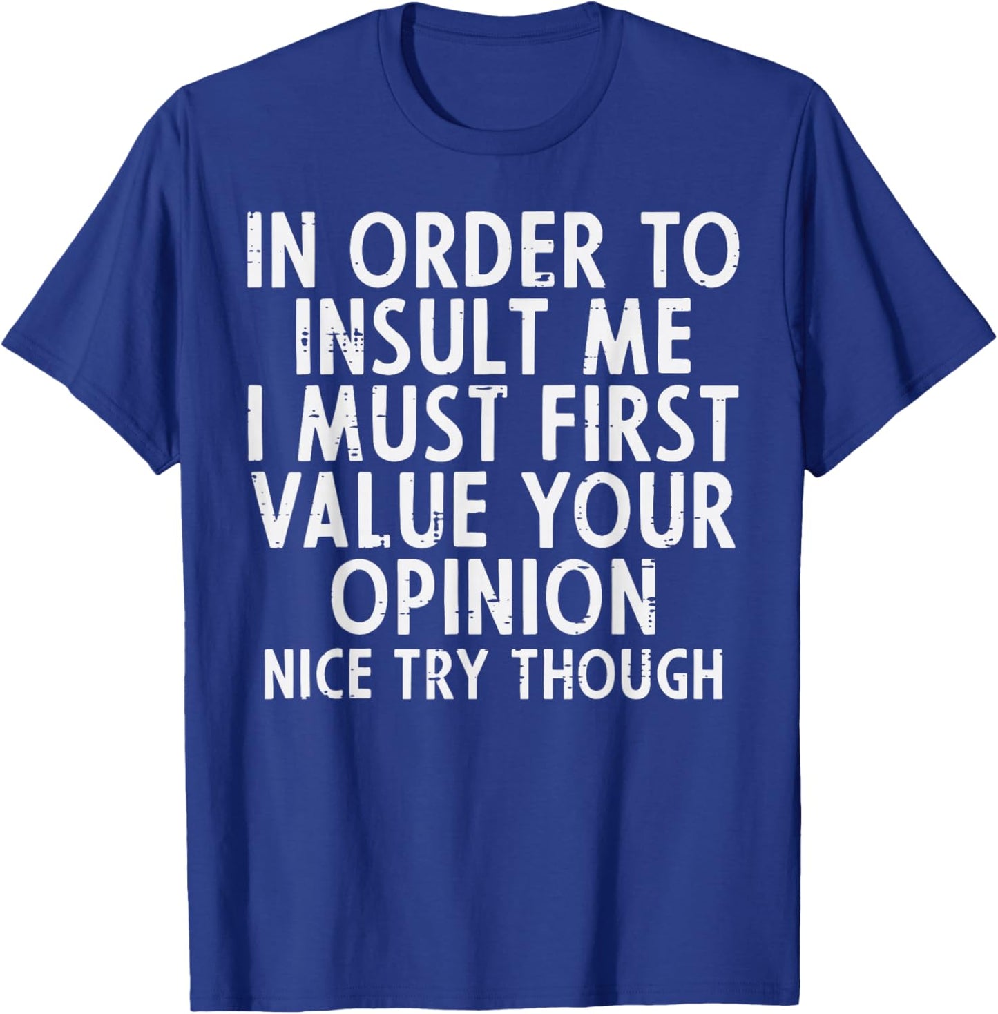 In Order To Insult Me Funny Saying Sarcastic Witty Men Women T-Shirt - T-Shirt | Royal