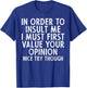 In Order To Insult Me Funny Saying Sarcastic Witty Men Women T-Shirt - T-Shirt | Royal
