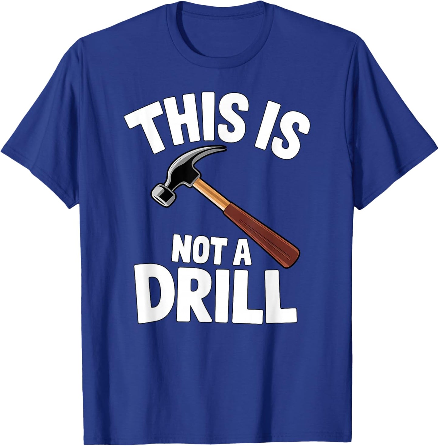 Funny This is Not a Drill Handyman Carpenter Hammer Pun T-Shirt - T-Shirt | Royal