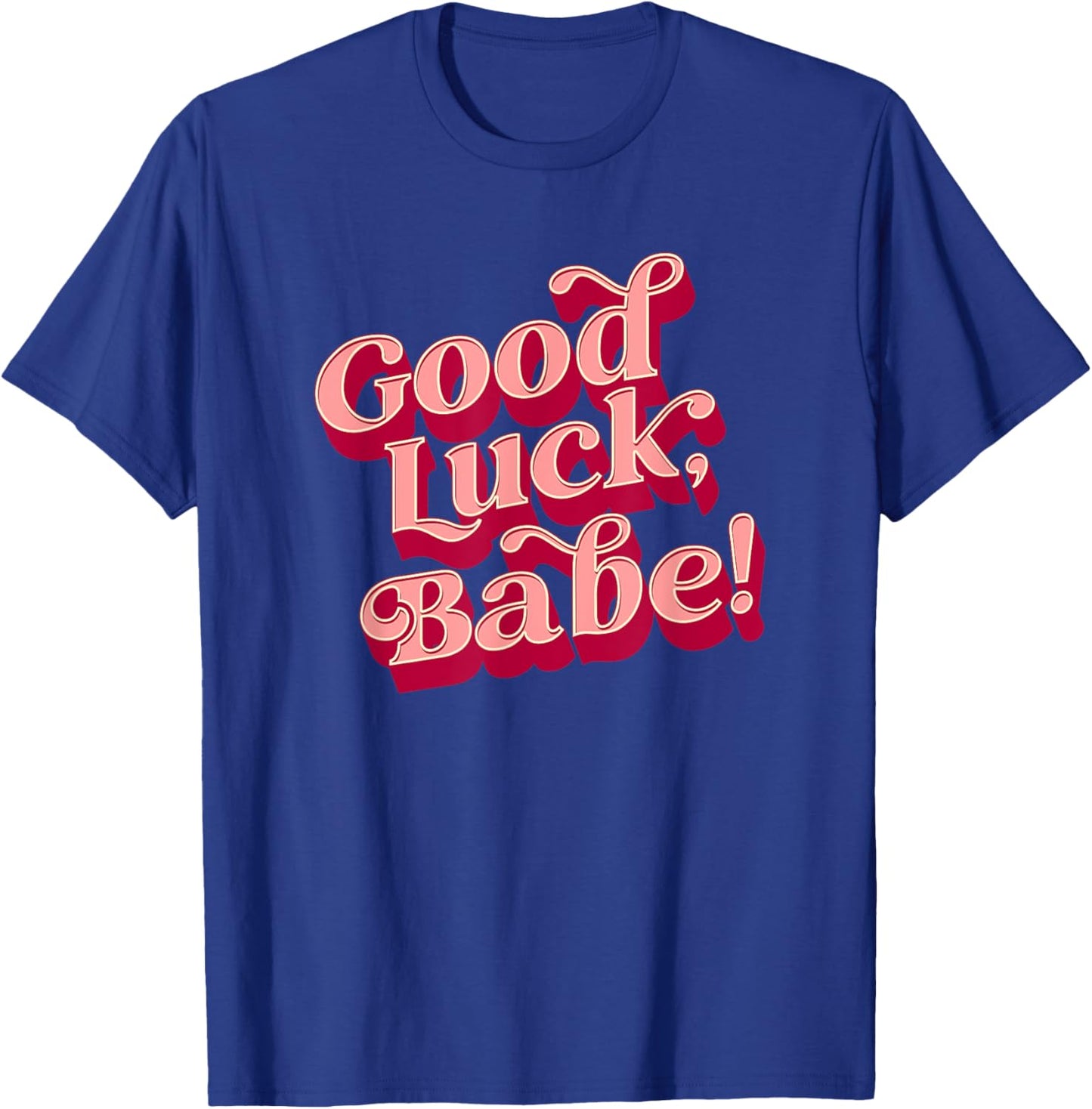 Good luck, babe T-Shirt - T-Shirt | Royal