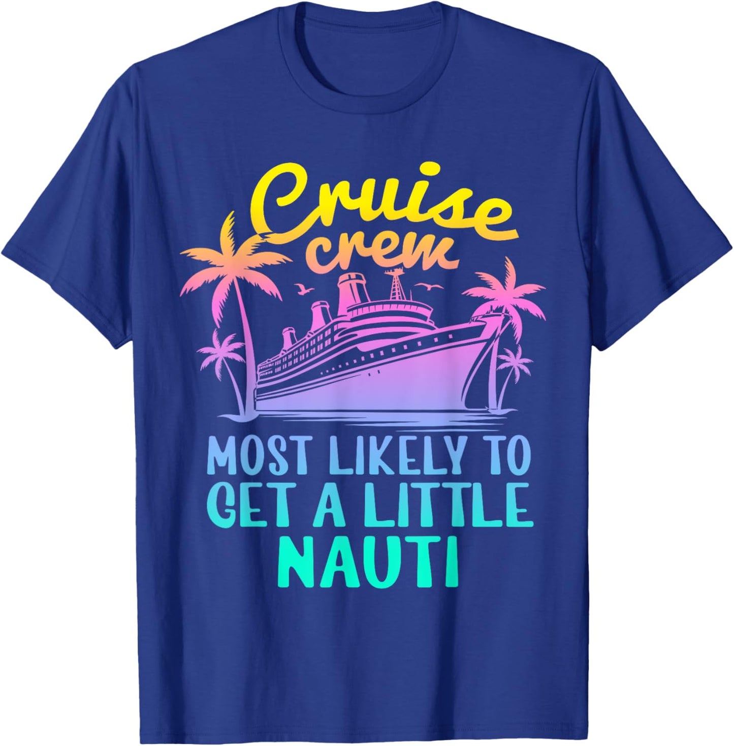 Cruise Most Likely To Get Little Nauti Family Cruise Group T-Shirt - T-Shirt | Royal