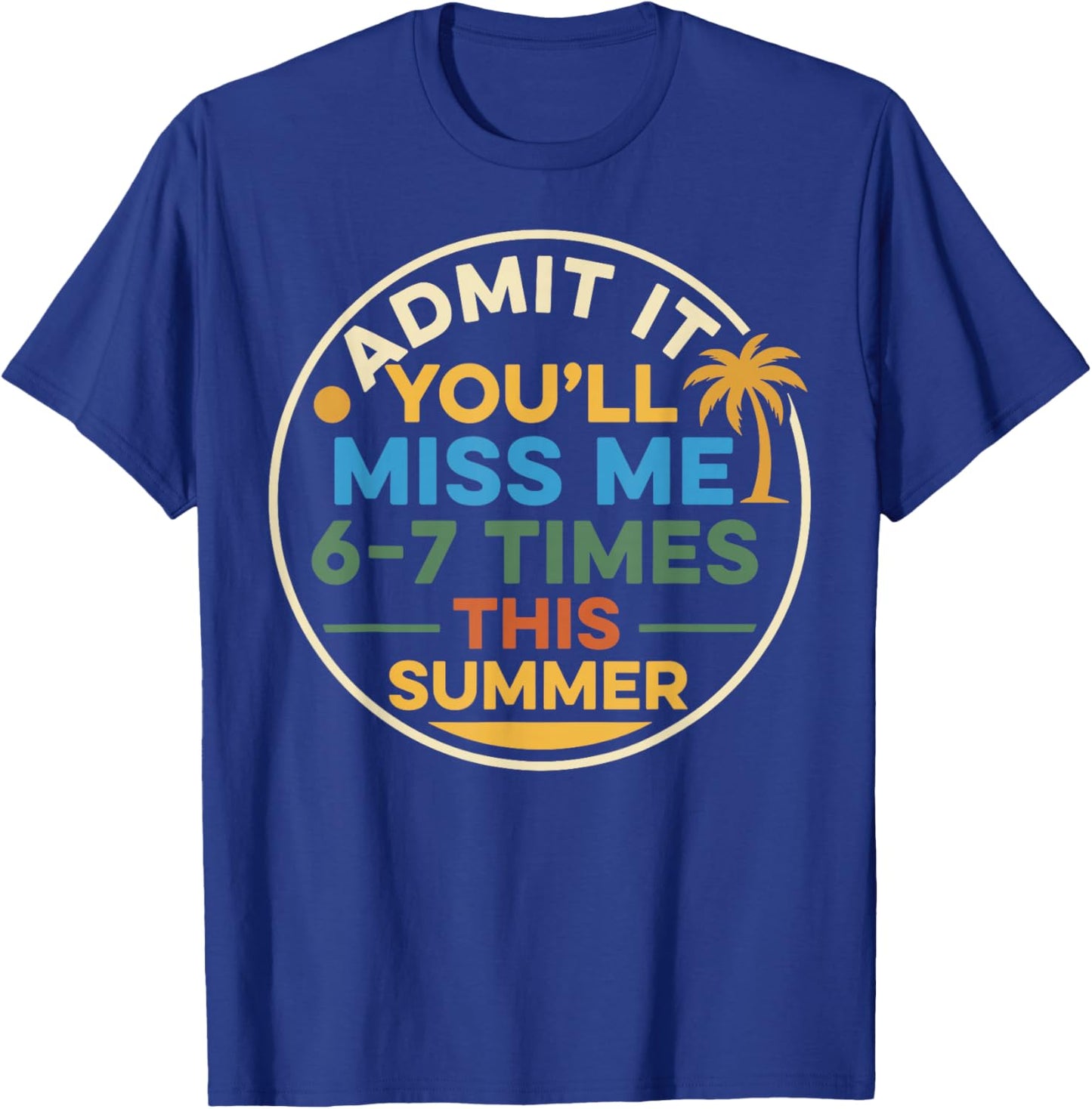 End of School Teacher Admit It You'll Miss Me 67 Last Day T-Shirt - T-Shirt | Royal