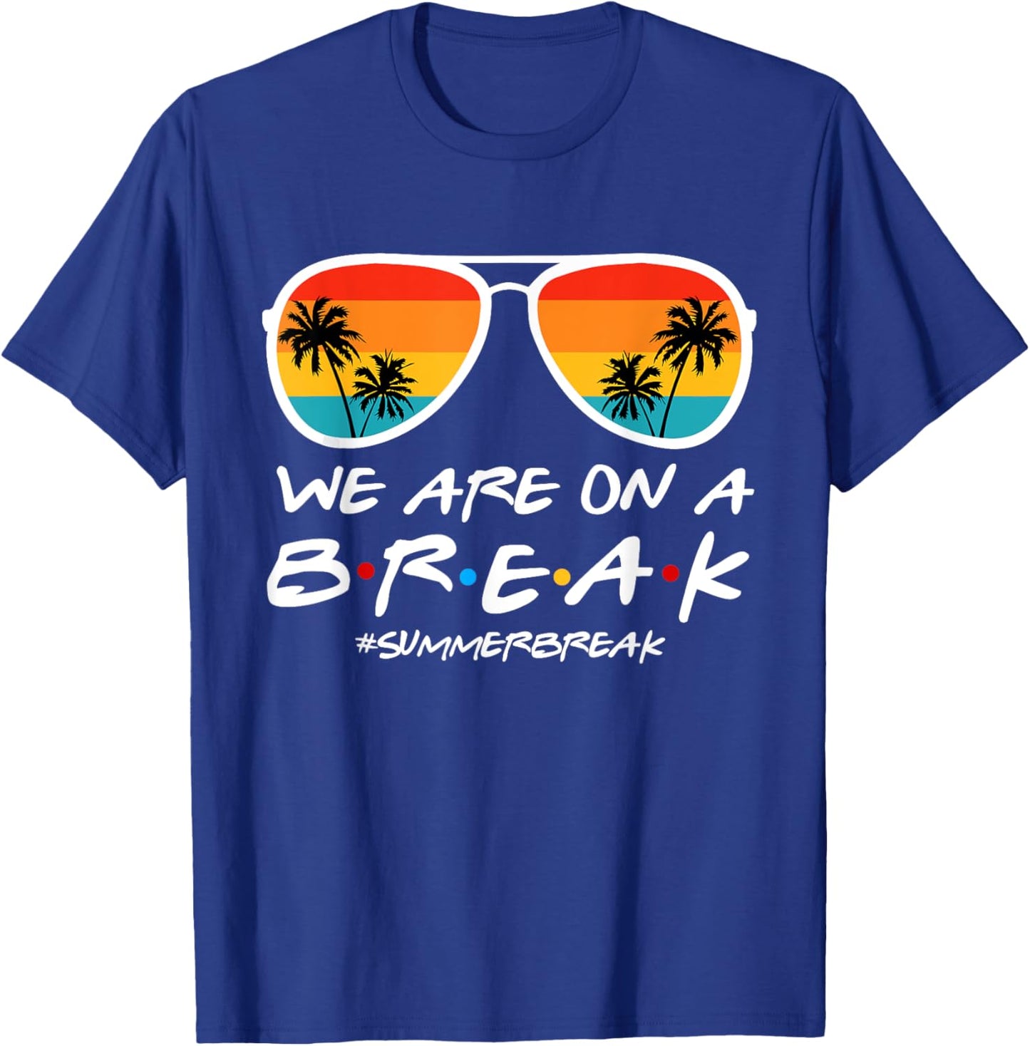 We Are On A Break Teacher End Of School Year Hello Summer T-Shirt - T-Shirt | Royal
