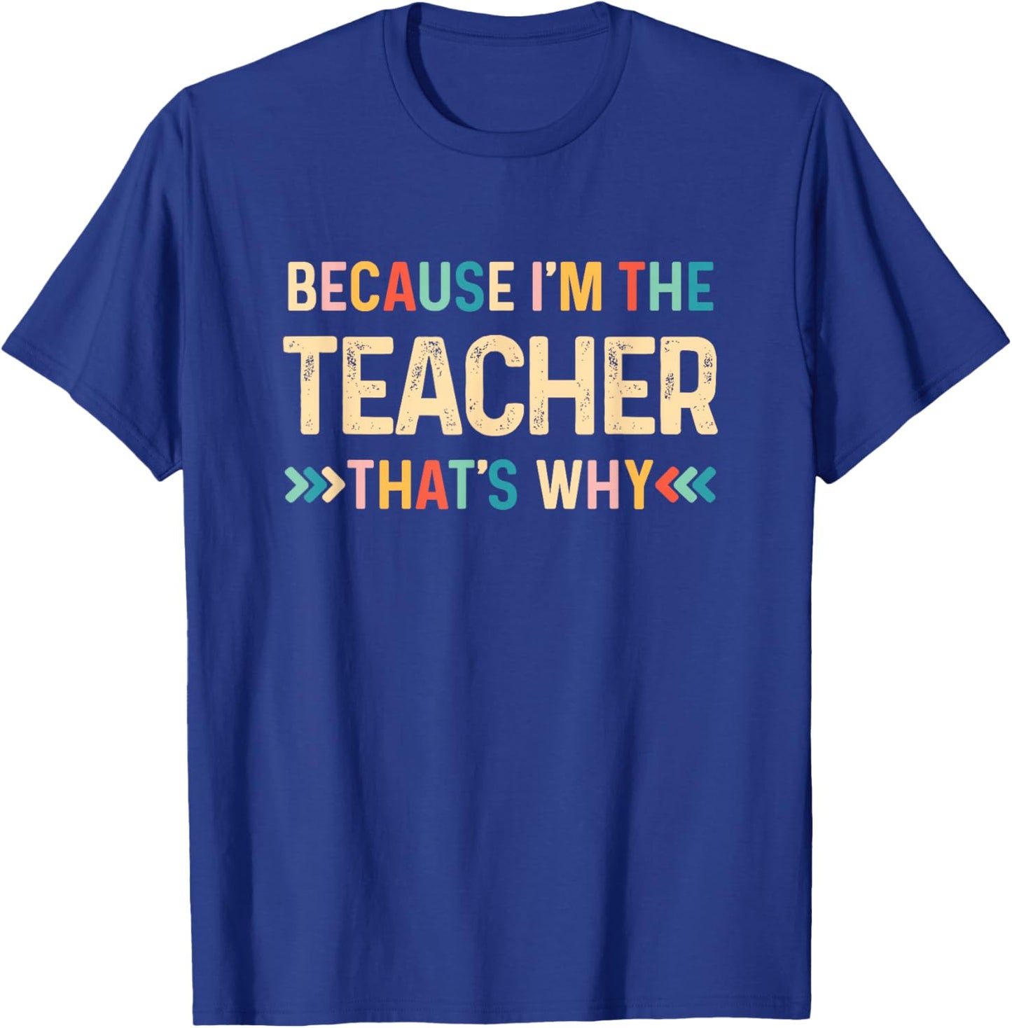 Because I'm The Teacher That's Why Funny Back To School T-Shirt - T-Shirt | Royal