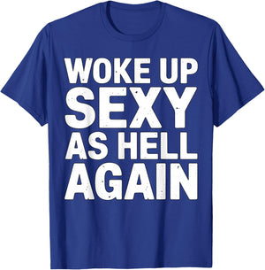 Woke Up Sexy As Hell Again Funny Quote T-Shirt - T-Shirt | Royal