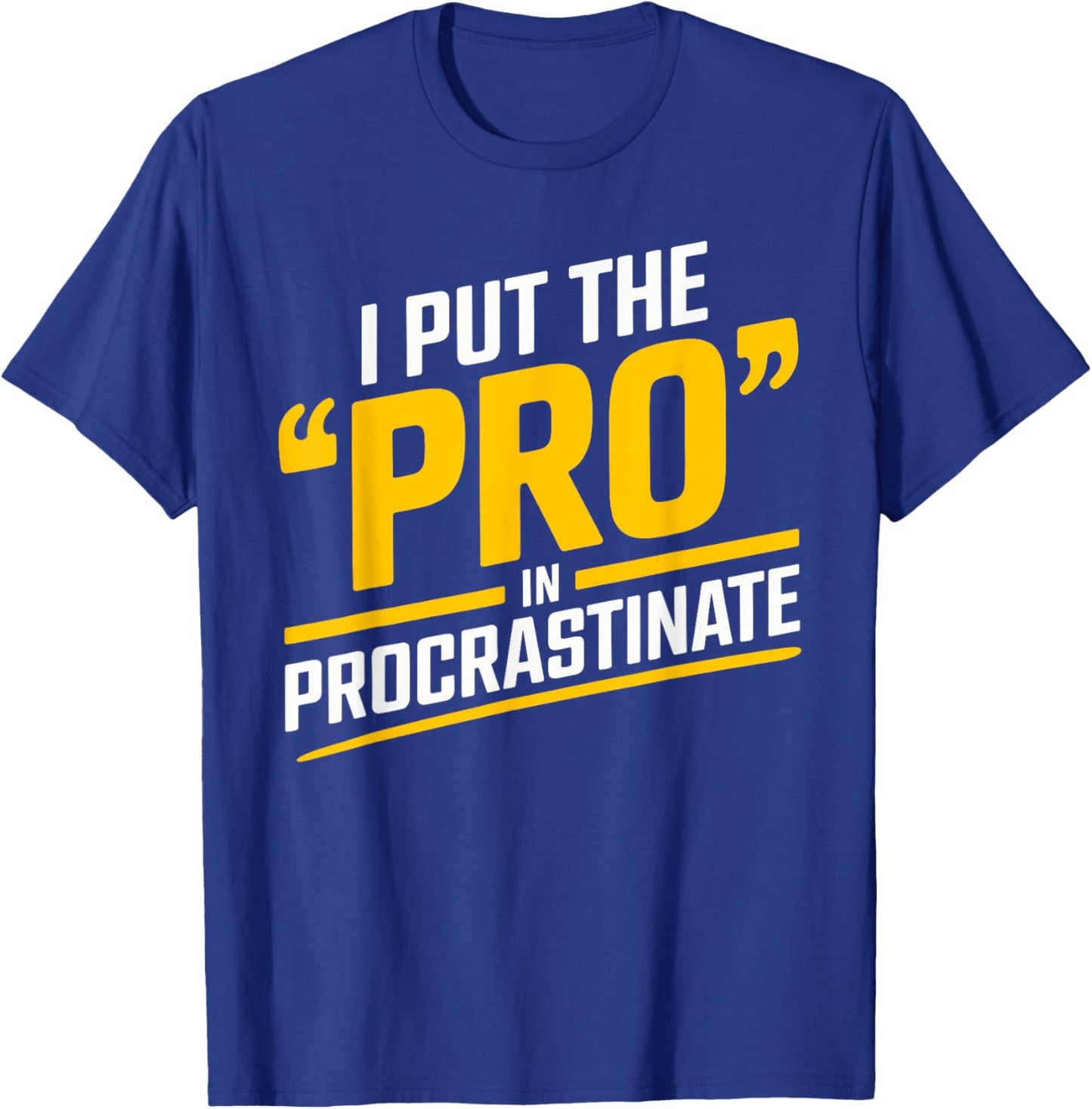I Put the Pro in Procrastinate Funny Procrastination T-Shirt - T-Shirt | Royal