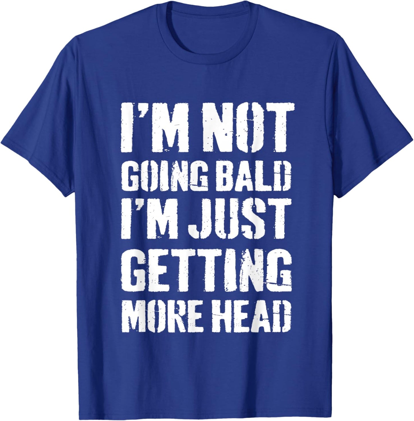 I’m Not Going Bald I’m Just Getting More Head T-Shirt - T-Shirt | Royal