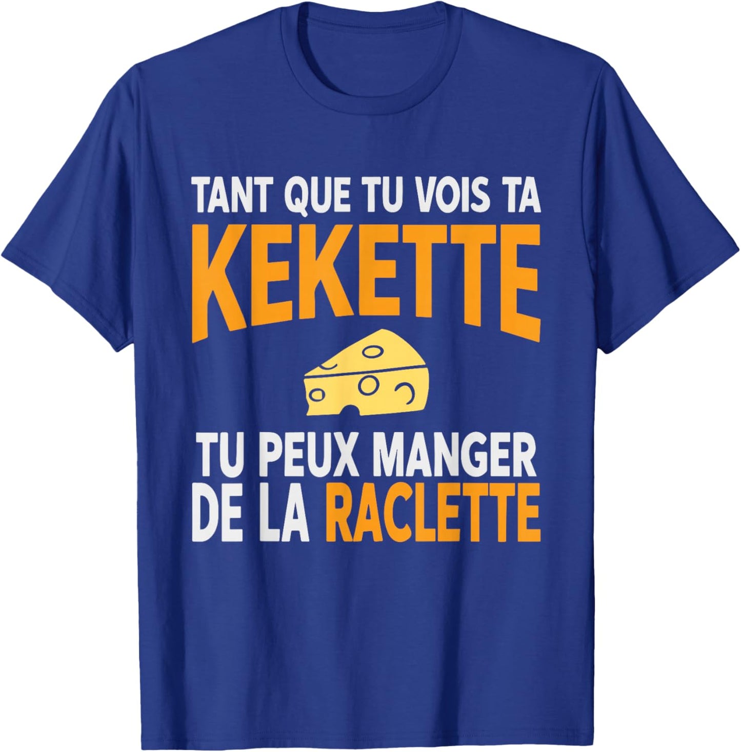 Funny Funny Raclette Cheese As Long As You See Your Kekette T-Shirt - T-Shirt | Royal