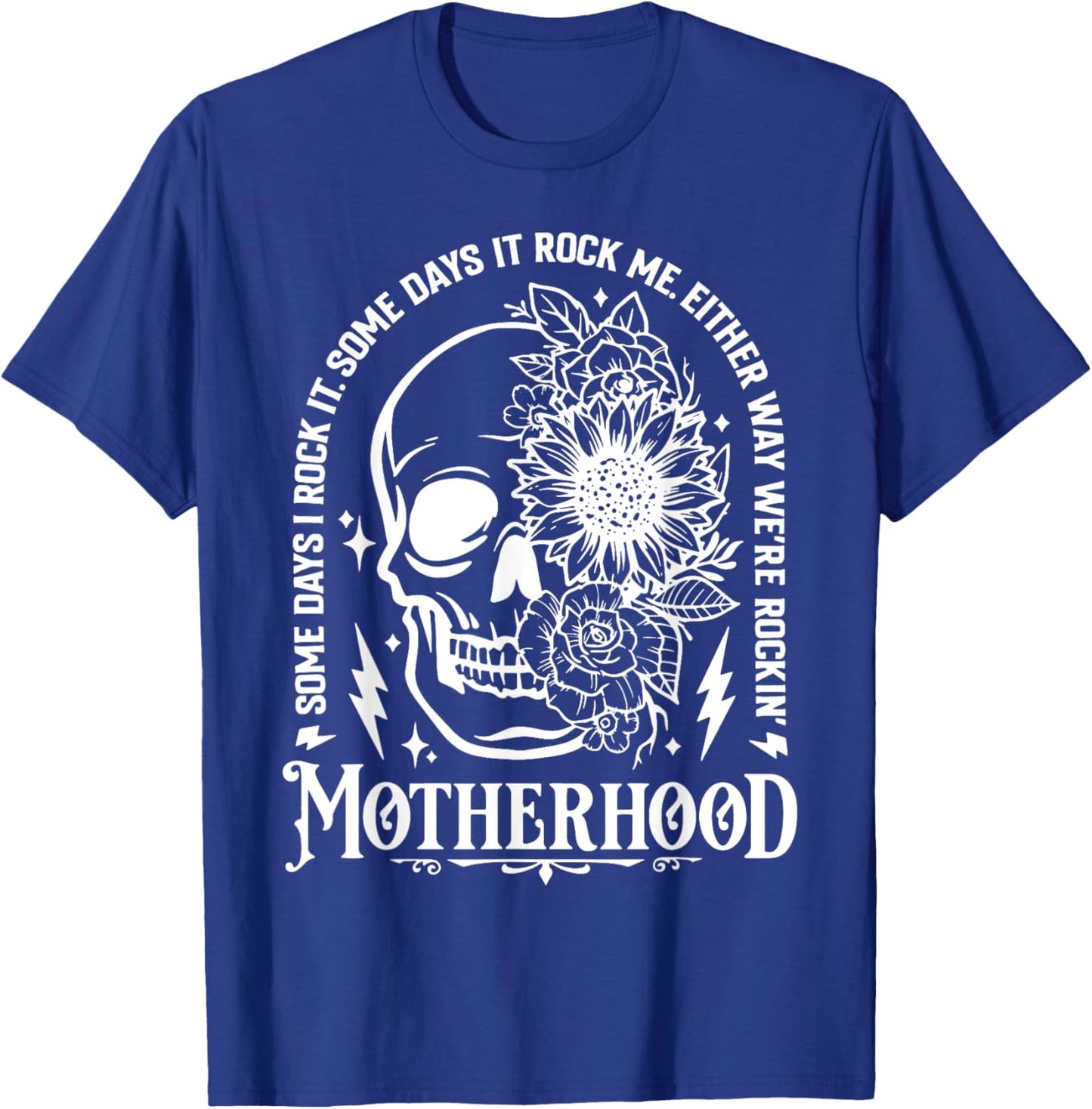 Motherhood Skull Flower Some Days I Rock It Some Day I Rock T-Shirt - T-Shirt | Royal