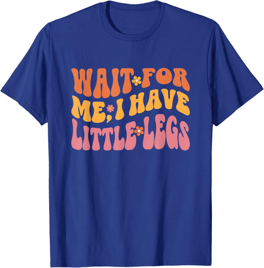 Lustige Kurze Beine Meme Women Wait for Me, I Have Little Legs T-Shirt - T-Shirt | Royal