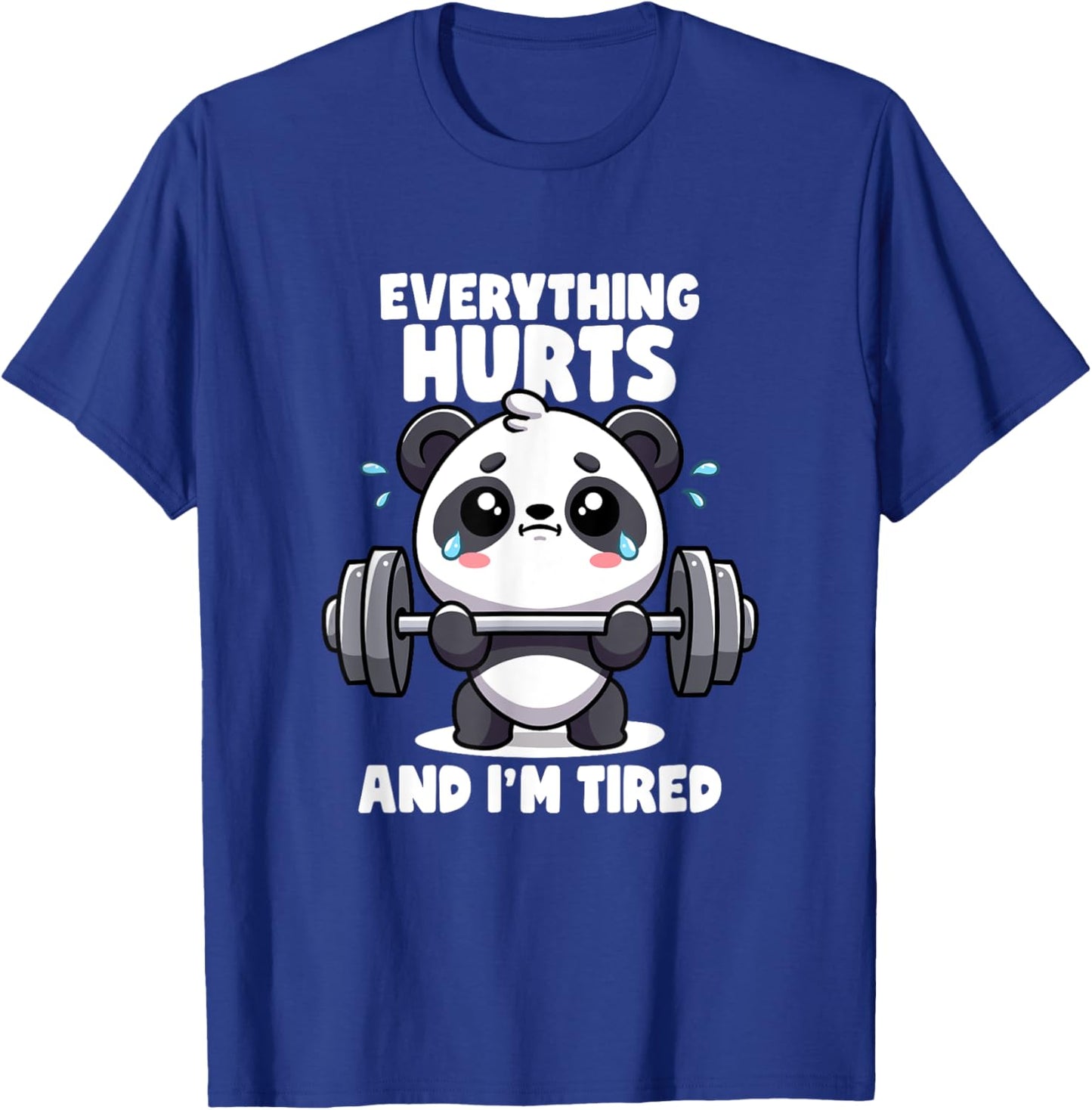 Everything Hurts And I'm Tired Panda Lifting Gym Quotes Gym T-Shirt - T-Shirt | Royal