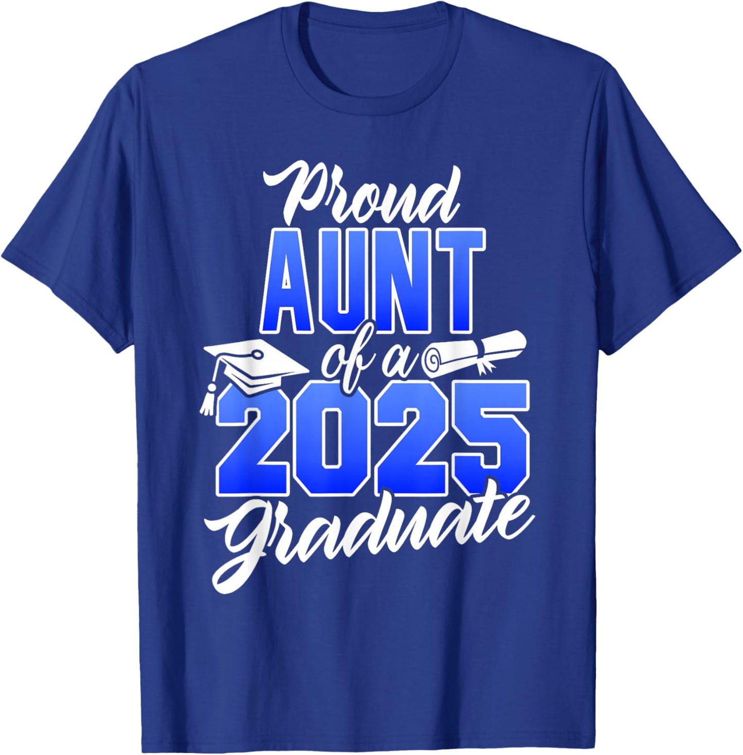 Proud Aunt Of A 2025 Graduate Class of 2025 Graduation Dad T-Shirt - T-Shirt | Royal