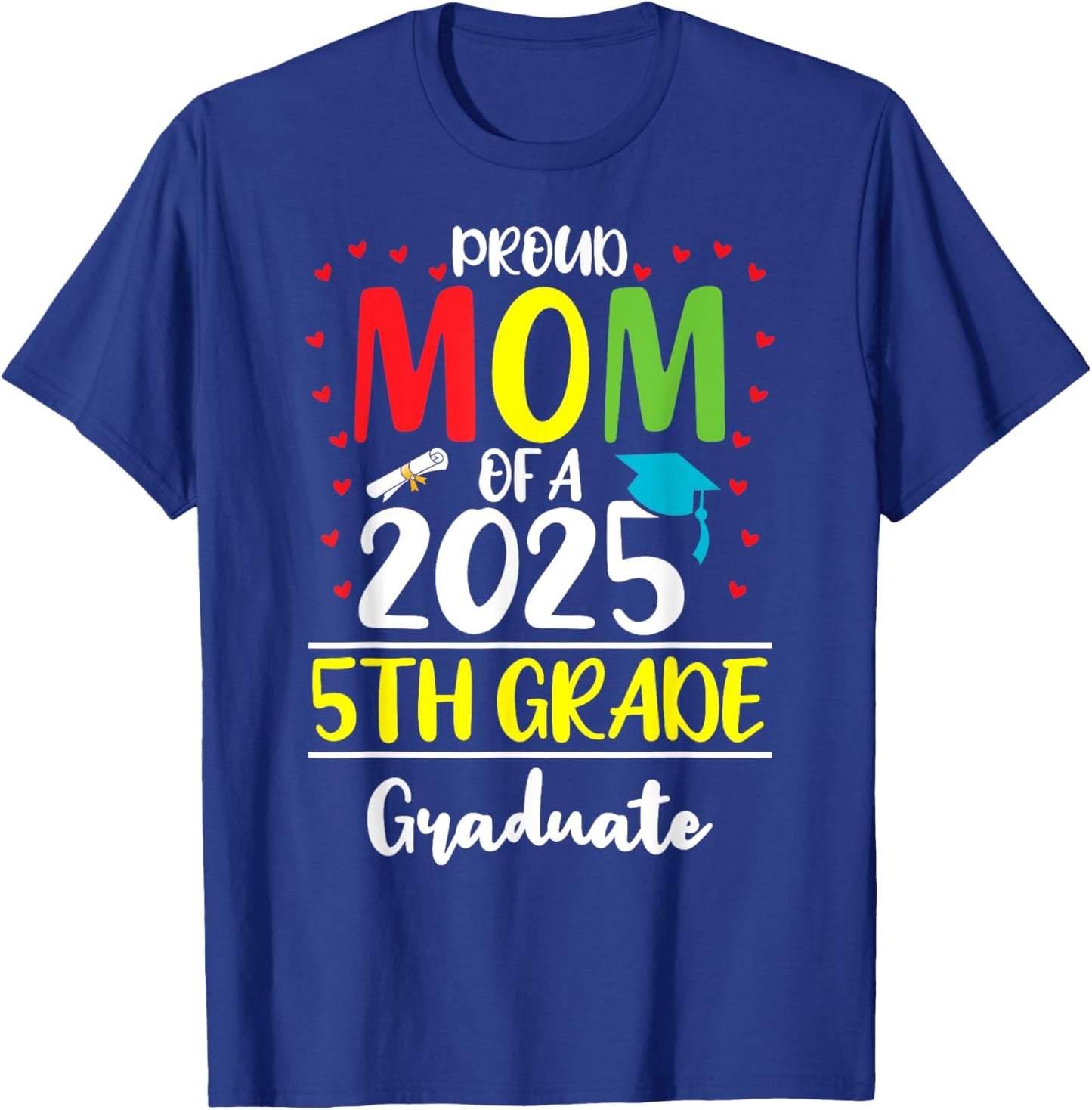 Funny Proud Mom of a Class of 2025 5th Grade Graduate T-Shirt - T-Shirt | Royal