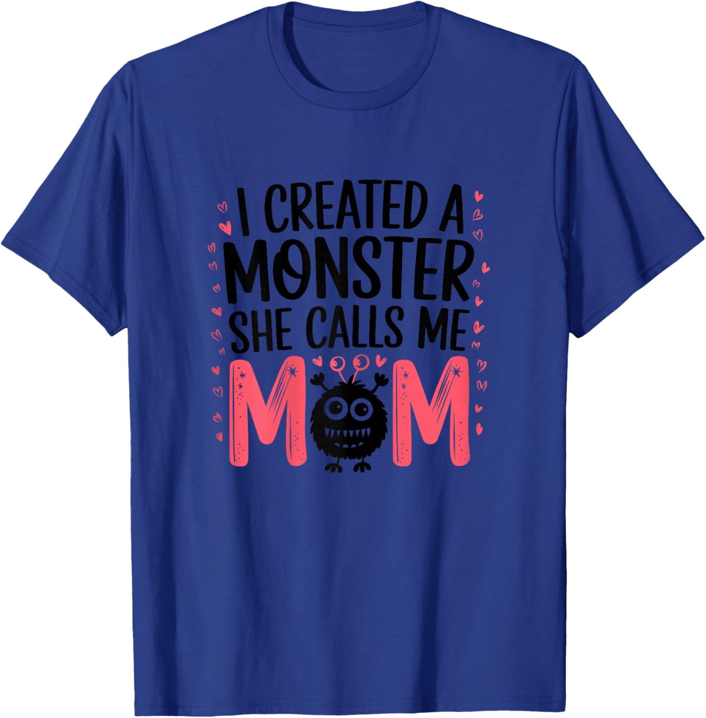 I Created A Monster She Calls Me Mom Humorous Mom T-Shirt - T-Shirt | Royal