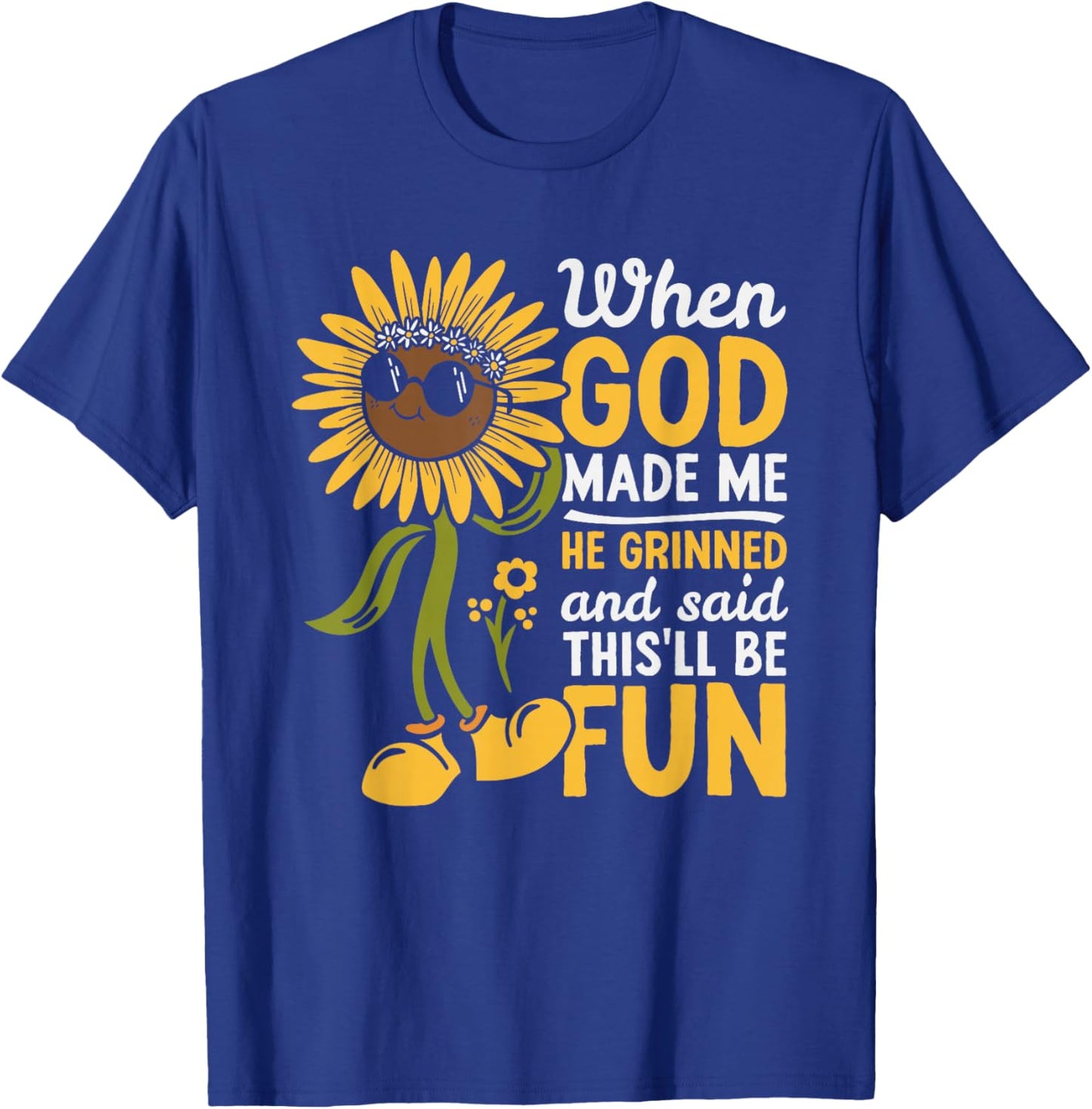 When God Made Me He Grinned and Said This Will Be Fun T-Shirt - T-Shirt | Royal