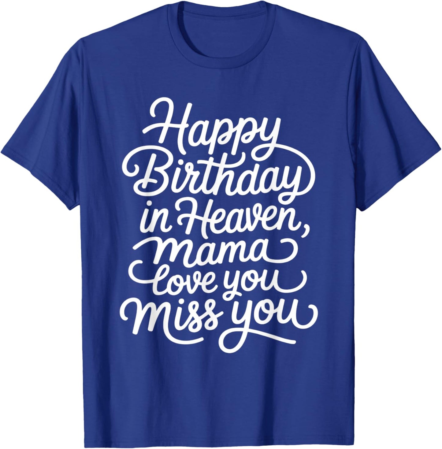 Mother Happy Birthday in Heaven, Mama Love You Miss You T-Shirt - T-Shirt | Royal