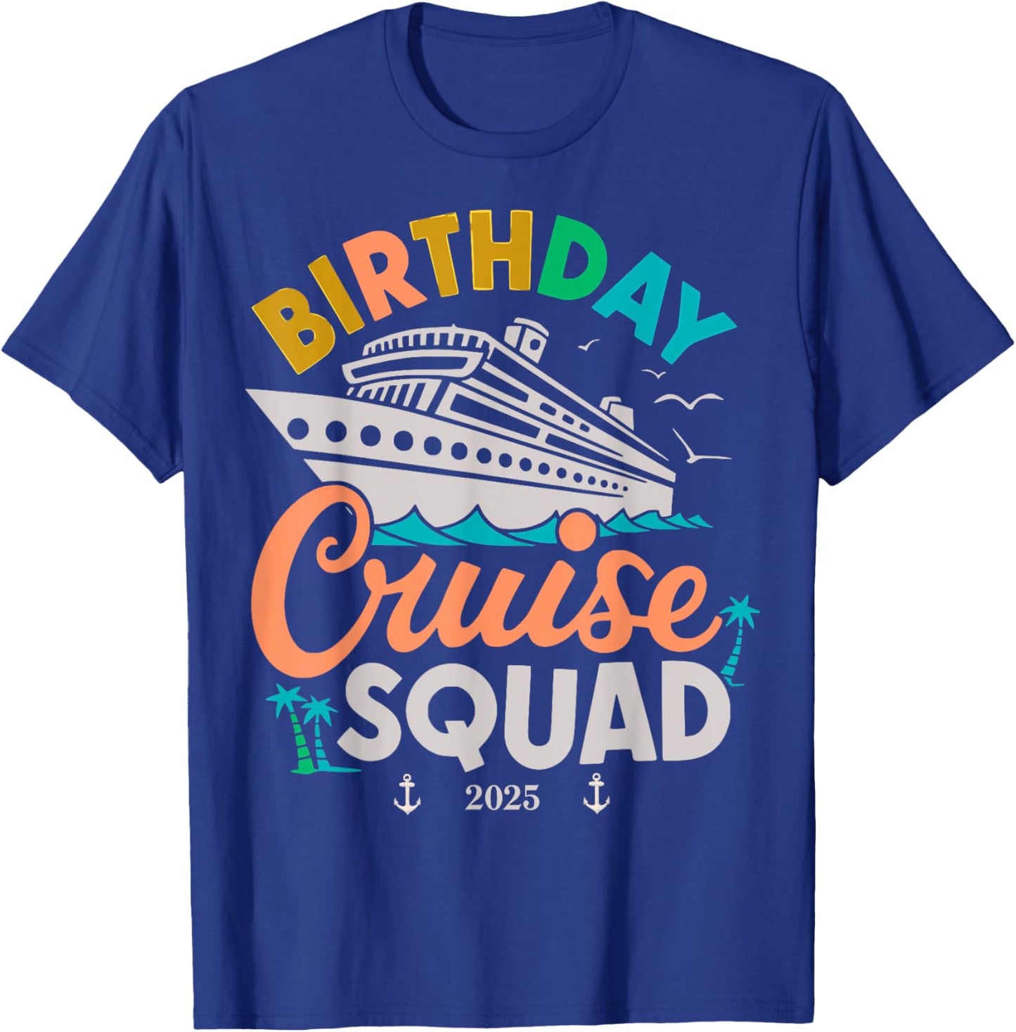 Birthday Cruise 2025 Party Cruise Birthday Vacation T-Shirt - T-Shirt | Royal