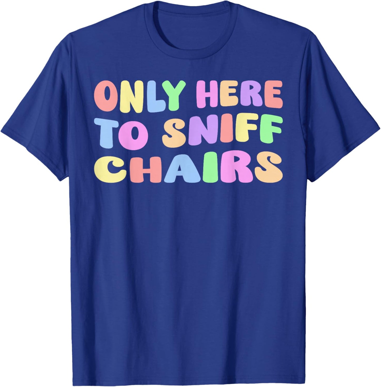 Only Here To Sniff Chairs – Humor für Erwachsene, lustiger Meme Gag Witz T-Shirt - T-Shirt | Royal