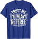 Trust Me I'm A Referee Funny Referee T-Shirt - T-Shirt | Royal