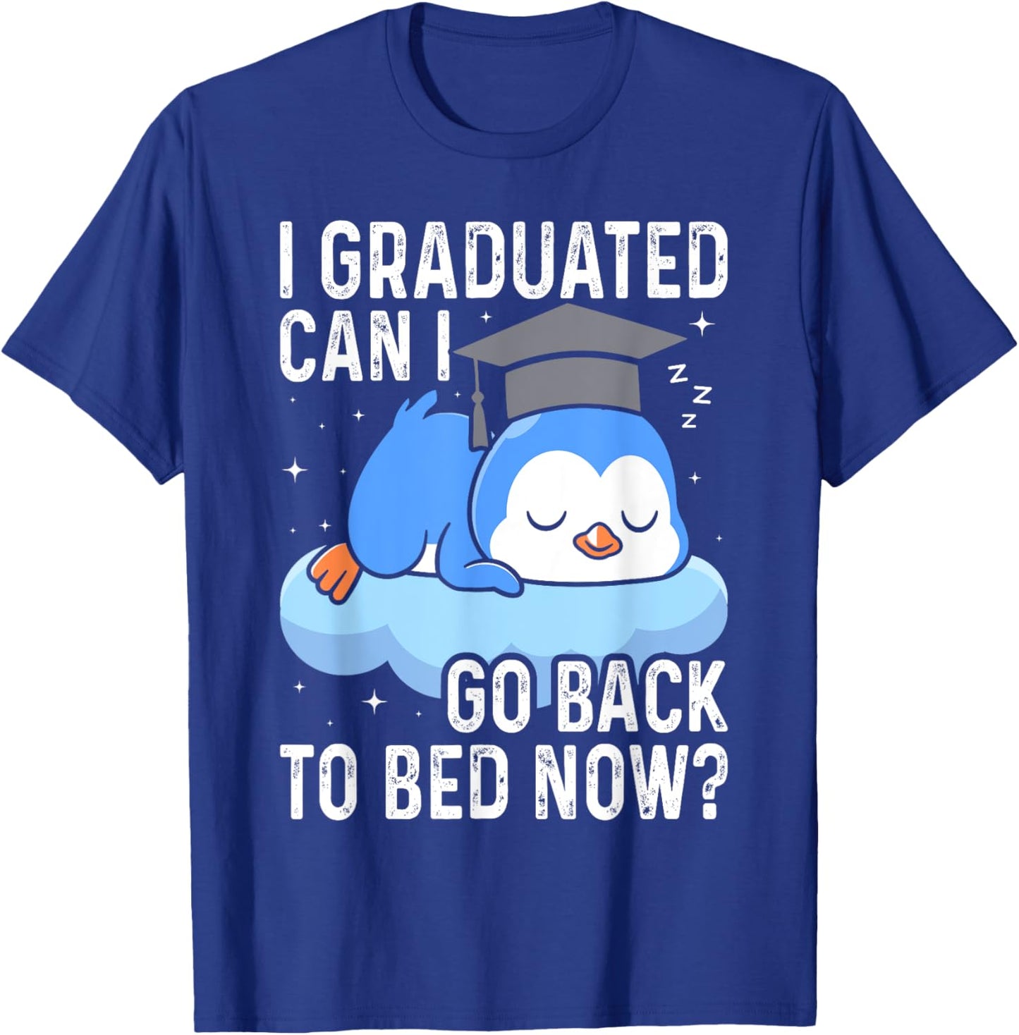I Graduated Go back to Bed Now - Funny Penguin Graduation T-Shirt - T-Shirt | Royal
