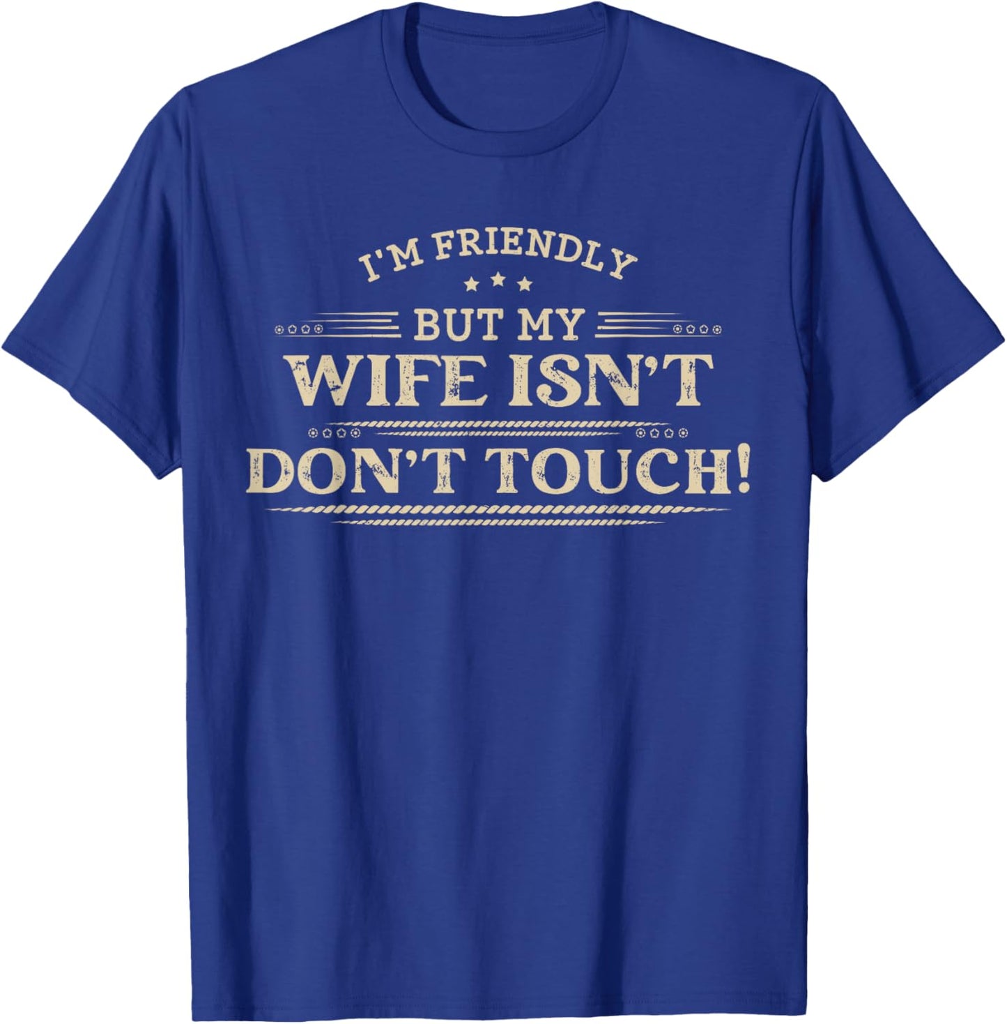 I'm Friendly But My Wife Isn't Don't Touch Funny Husbands T-Shirt - T-Shirt | Royal