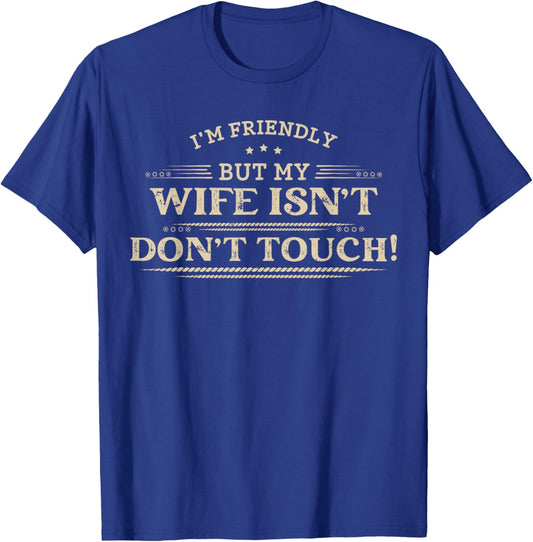 I'm Friendly But My Wife Isn't Don't Touch Funny Husbands T-Shirt - T-Shirt | Royal