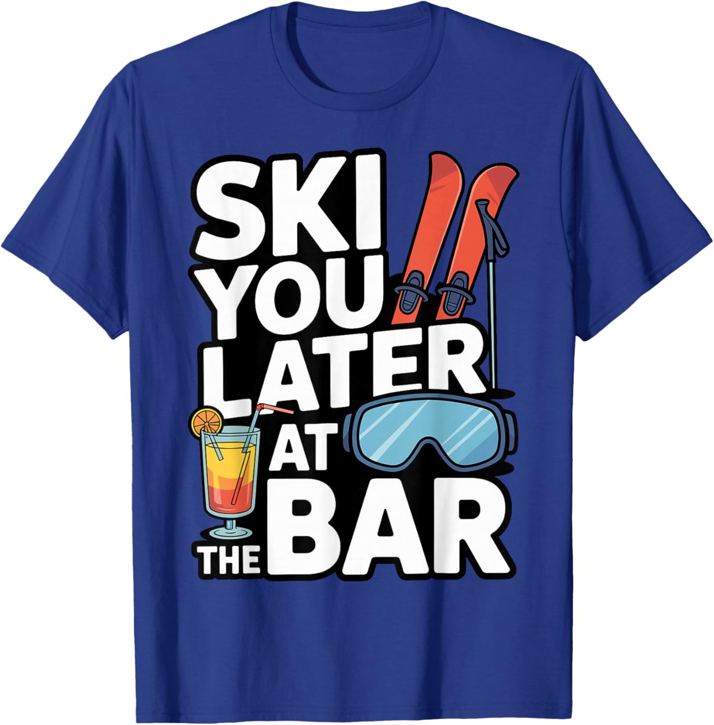 Ski You Later at The Bar Funny Apres Ski Drinking 2026 T-Shirt - T-Shirt | Royal