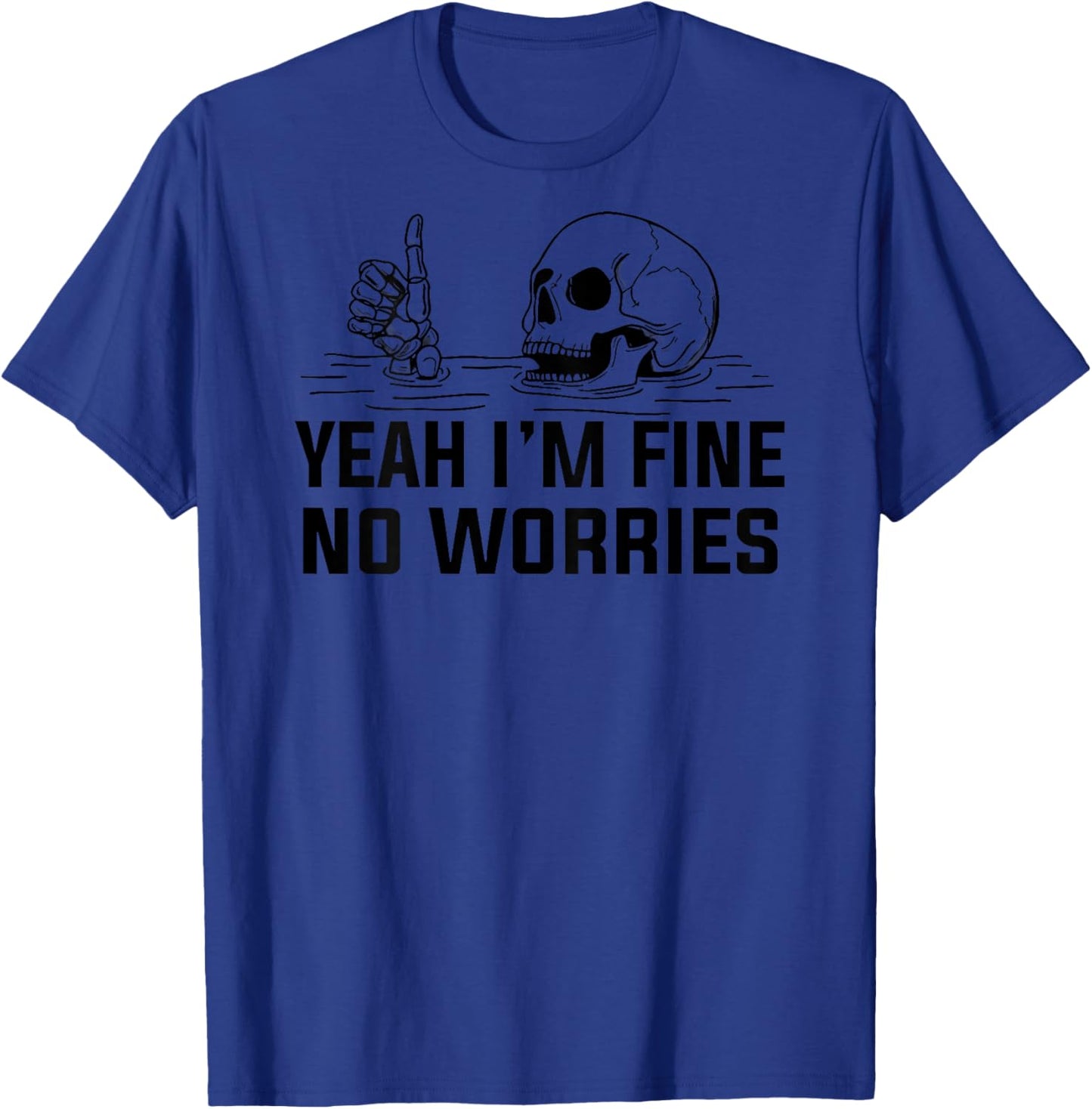 Yeah I'm fine no Worries Skull T-Shirt - T-Shirt | Royal