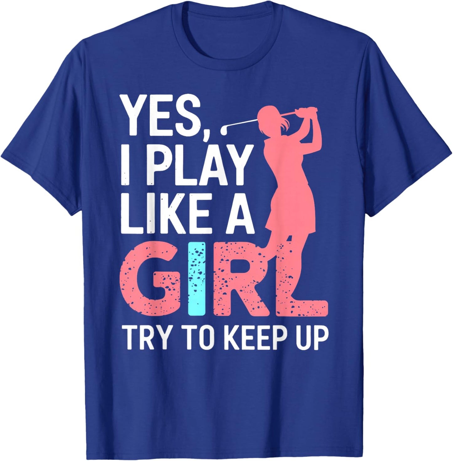 I Know I Play Like A Girl Try To Keep Up Golf Golfer Lover T-Shirt - T-Shirt | Royal