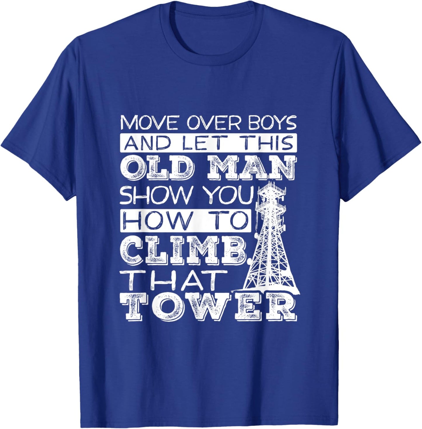 Funny Move Over Boys Old Man Tower Climber T-Shirt - T-Shirt | Royal
