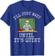 Funny Saying I'll Just Wait Until It's Quiet Women Men Joke T-Shirt - T-Shirt | Royal