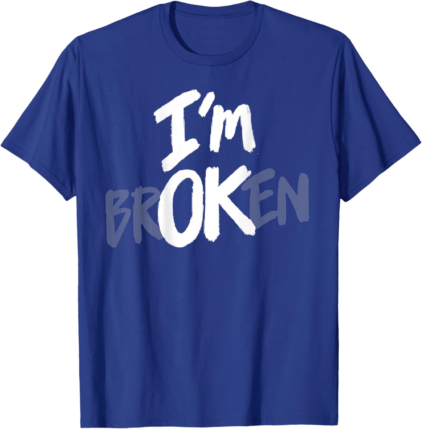 I'm Broken OK Hidden Message Mental Health Depression (Back) T-Shirt - T-Shirt | Royal