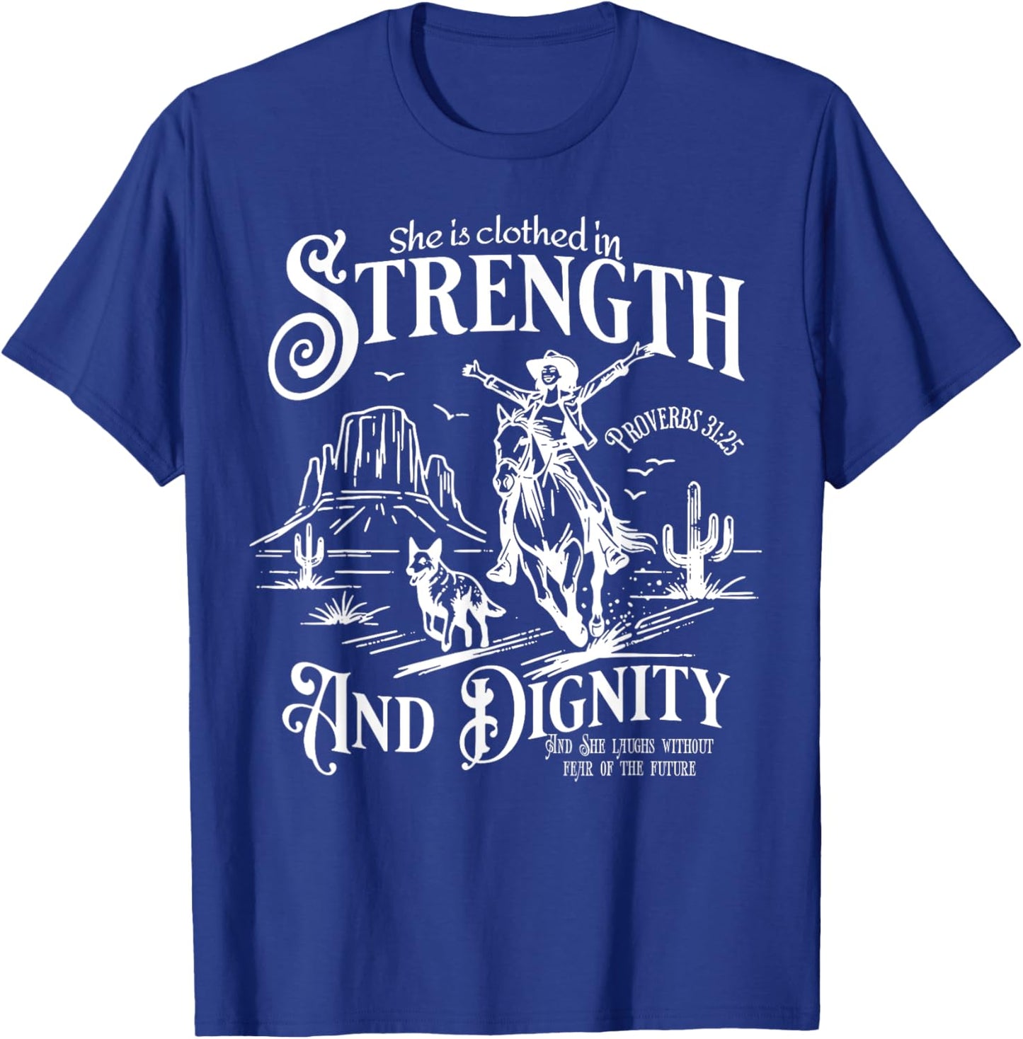 She Is Clothed In Strength And Dignity Funny Cowgirl T-Shirt - T-Shirt | Royal
