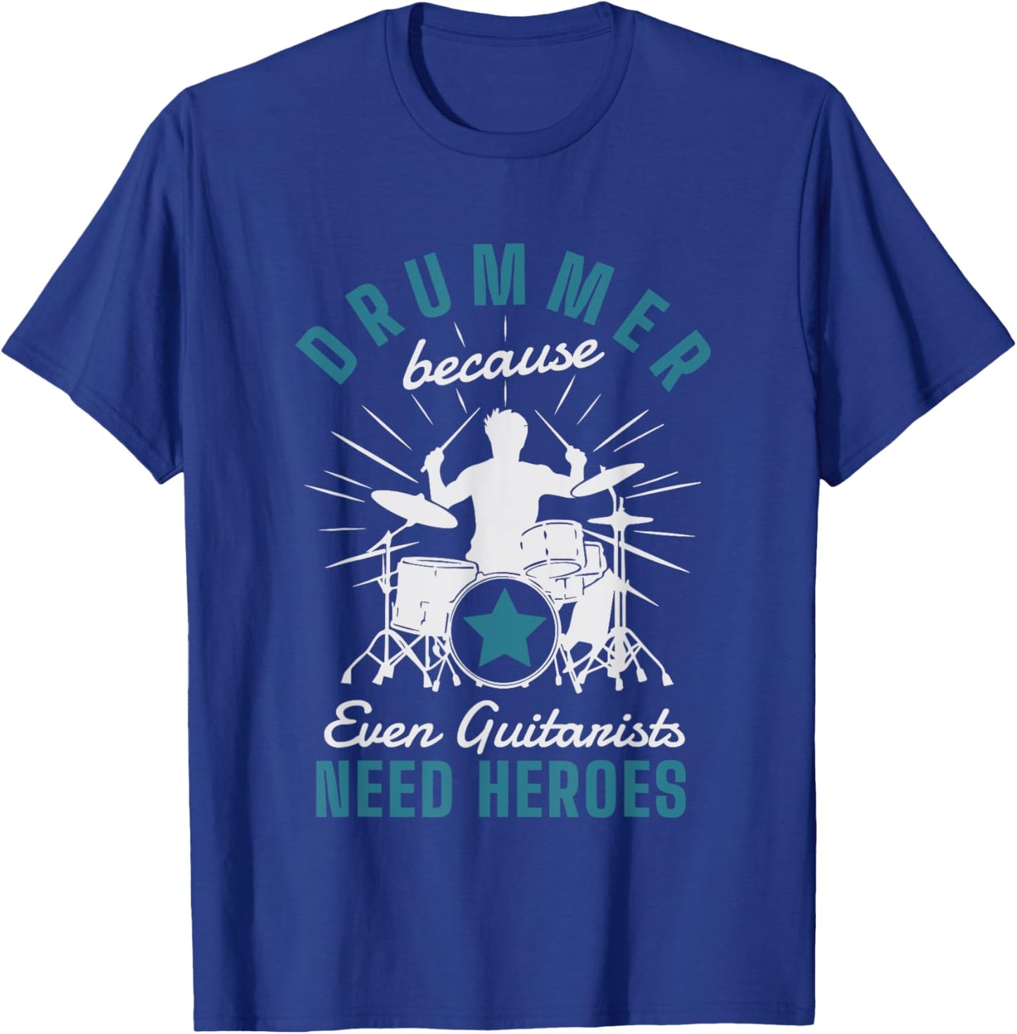 Drummer Because Even Guitarists Need Heroes Drumming Drums T-Shirt - T-Shirt | Royal