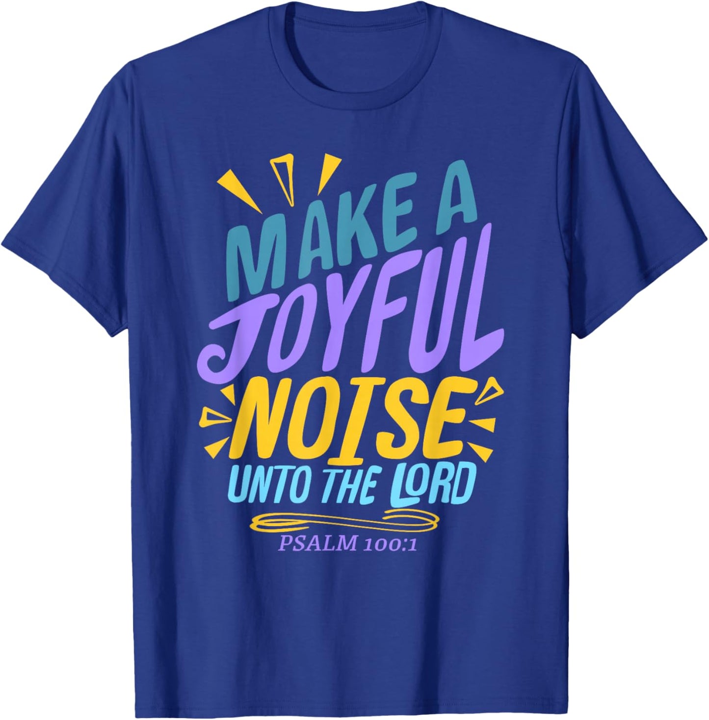 Make a Joyful Noise Unto The LORD Psalm 100:1 King James KJV T-Shirt - T-Shirt | Royal