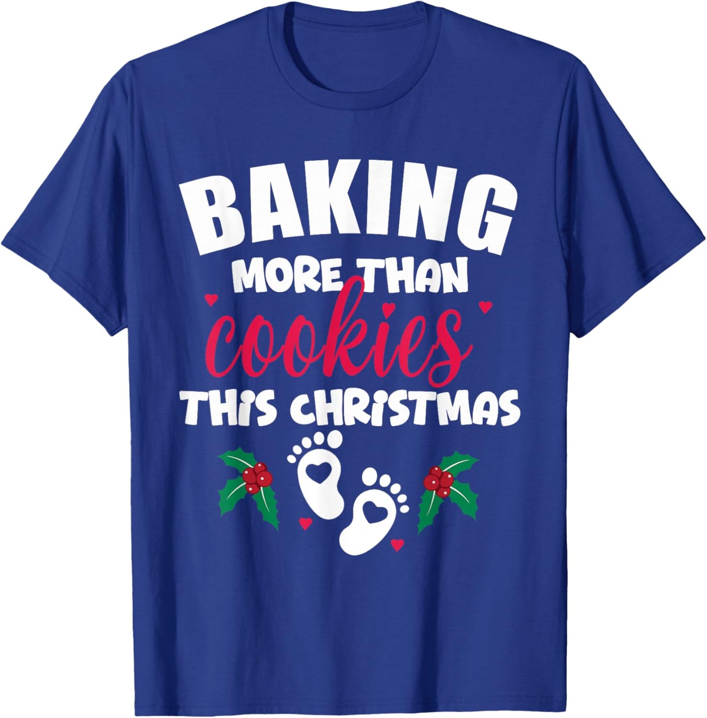 Baking More Than Cookies This Christmas Pregnancy New Mom T-Shirt - T-Shirt | Royal