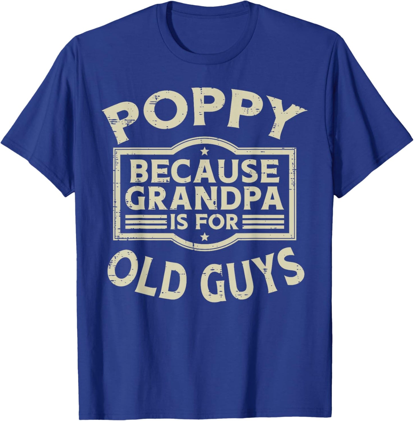 Poppy Because Grandpa For Old Guys Funny Fathers Day Papa T-Shirt - T-Shirt | Royal