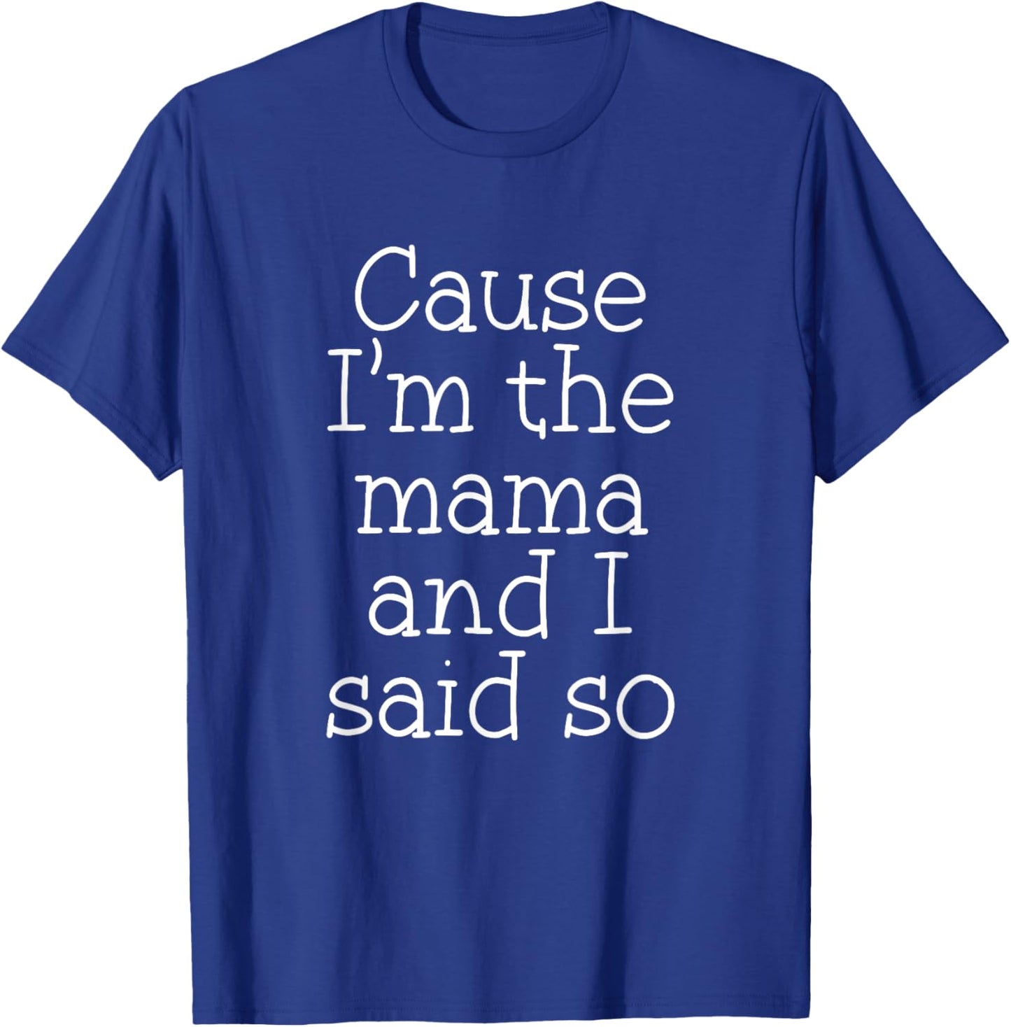 Mom Parenting Cause I'm The Mama and I Said So Funny T-Shirt - T-Shirt | Royal