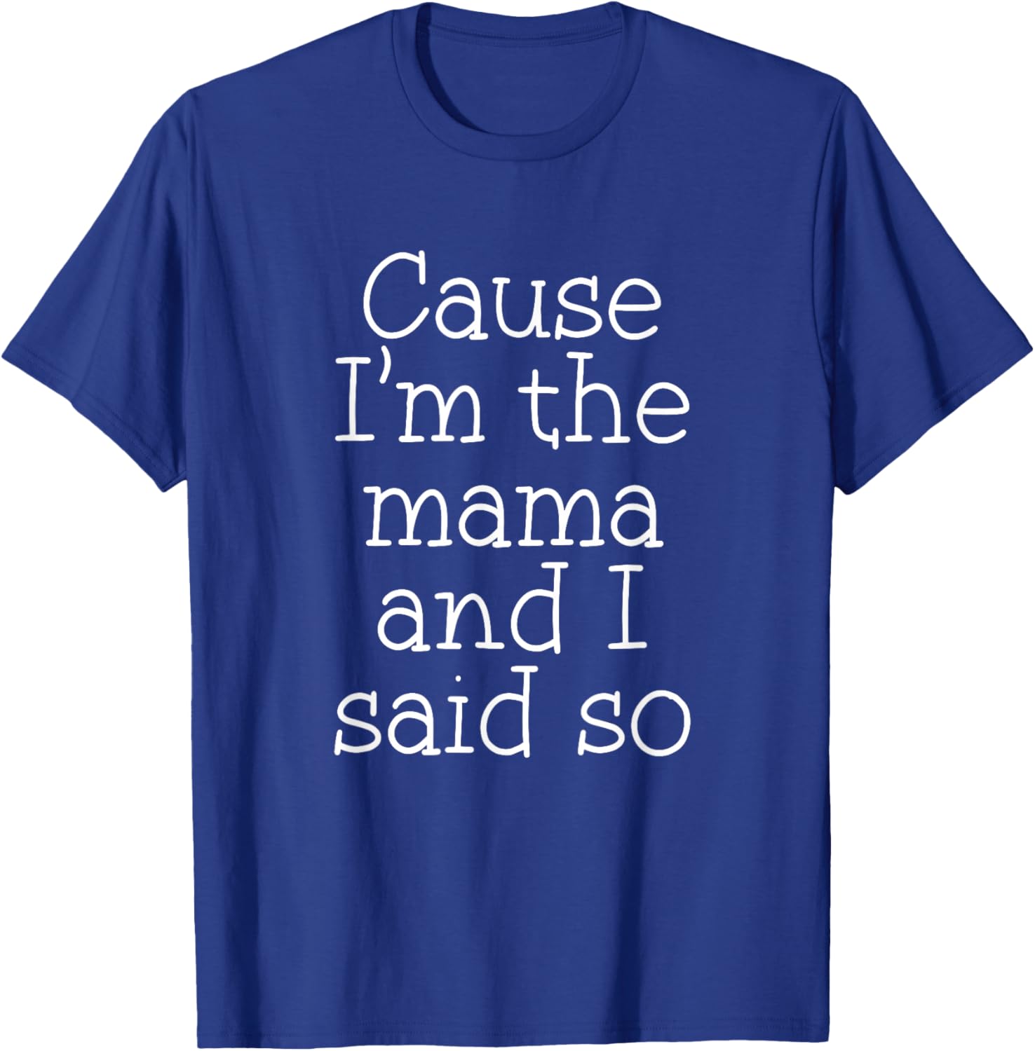 Mom Parenting Cause I'm The Mama and I Said So Funny T-Shirt - T-Shirt | Royal