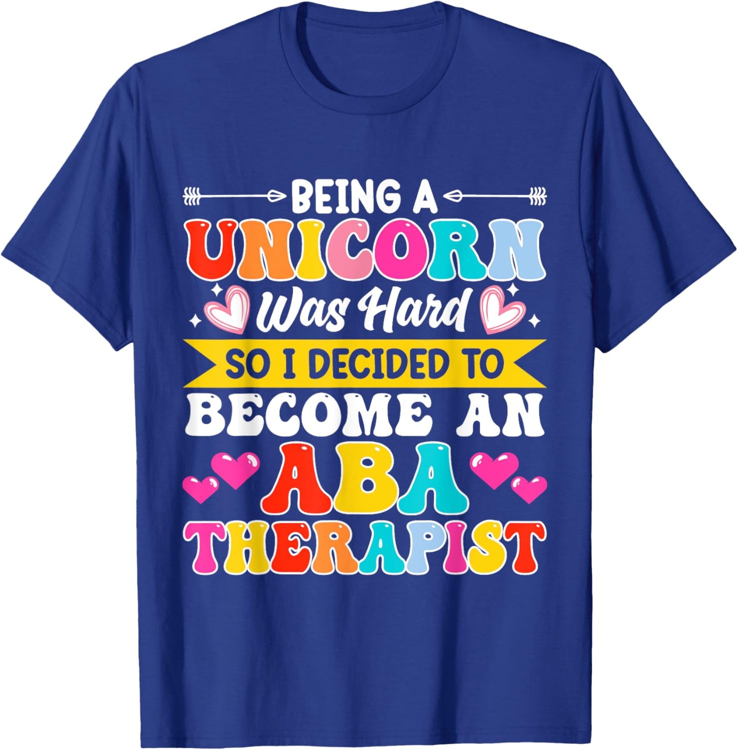 Being A Unicorn Was Hard So I Decided To Become An ABA T-Shirt - T-Shirt | Royal