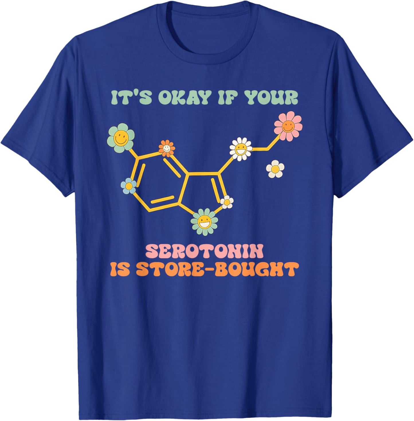 Serotonin. is Store-Bought, Healing, Sympathy T-Shirt - T-Shirt | Royal