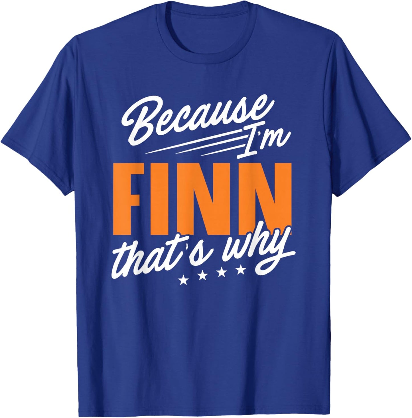 Personalized Name, Because I'm Finn That's Why T-Shirt - T-Shirt | Royal