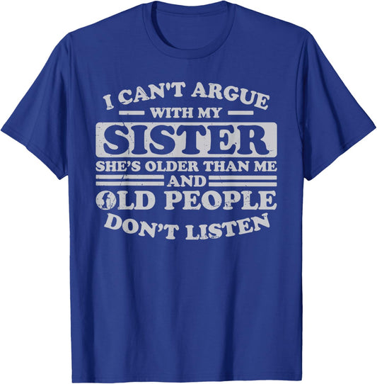 I Can't Argue With My Sister She's Older Than Me Funny T-Shirt - T-Shirt | Royal