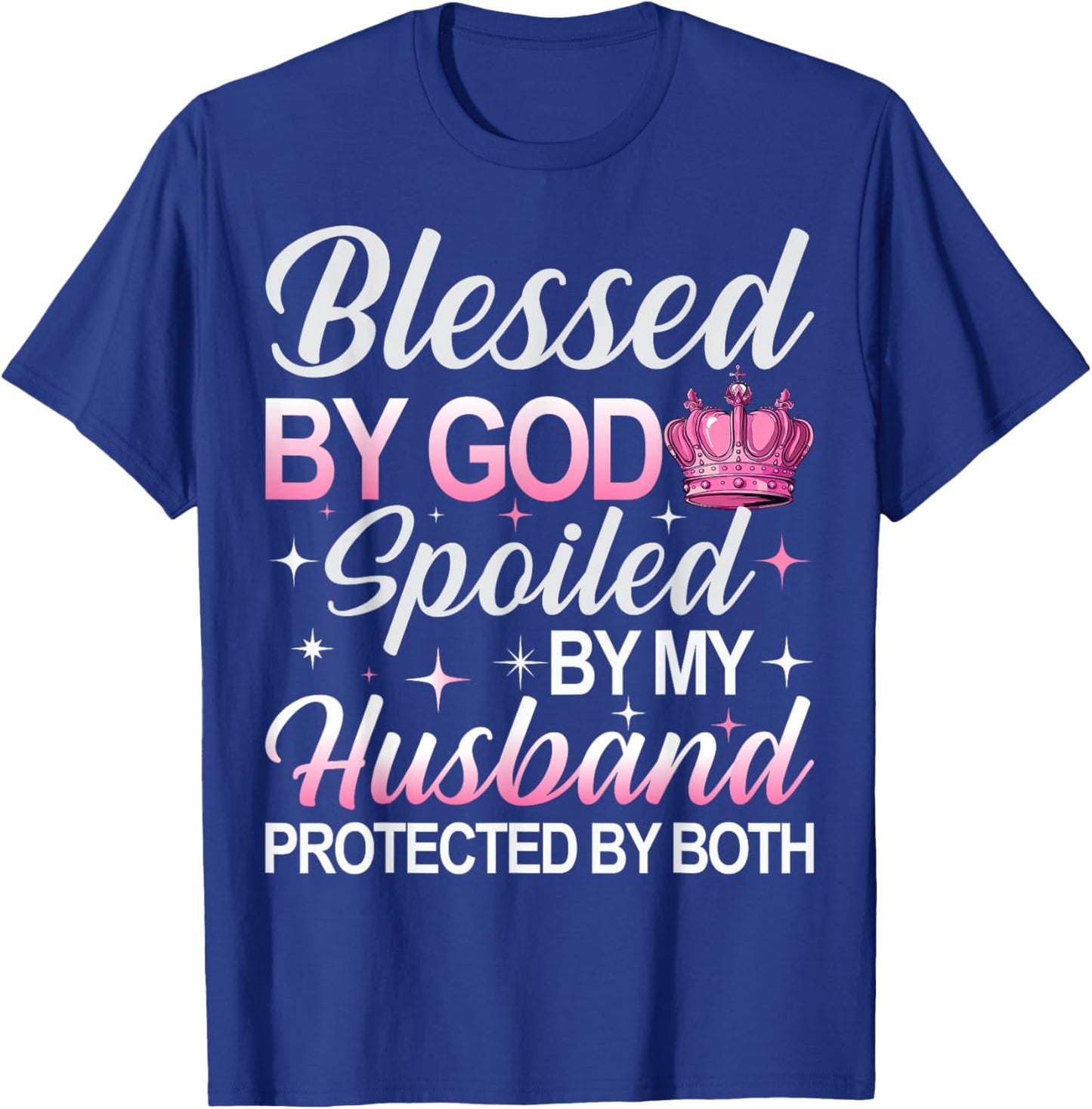 Blessed by God Spoiled by My Husband Protected By Both T-Shirt - T-Shirt | Royal