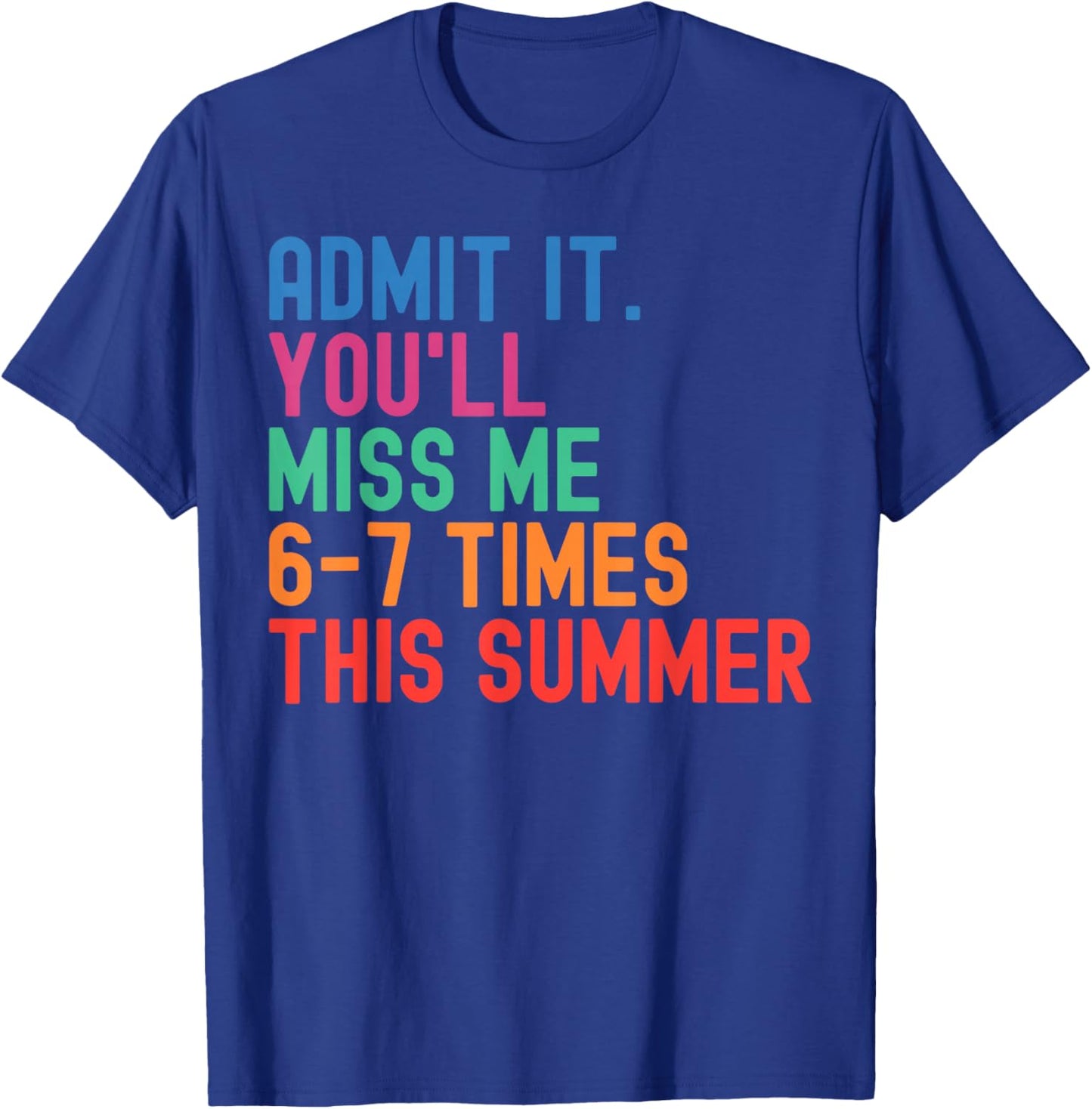 End of School Teacher Admit It You'll Miss Me 67 Last Day T-Shirt - T-Shirt | Royal