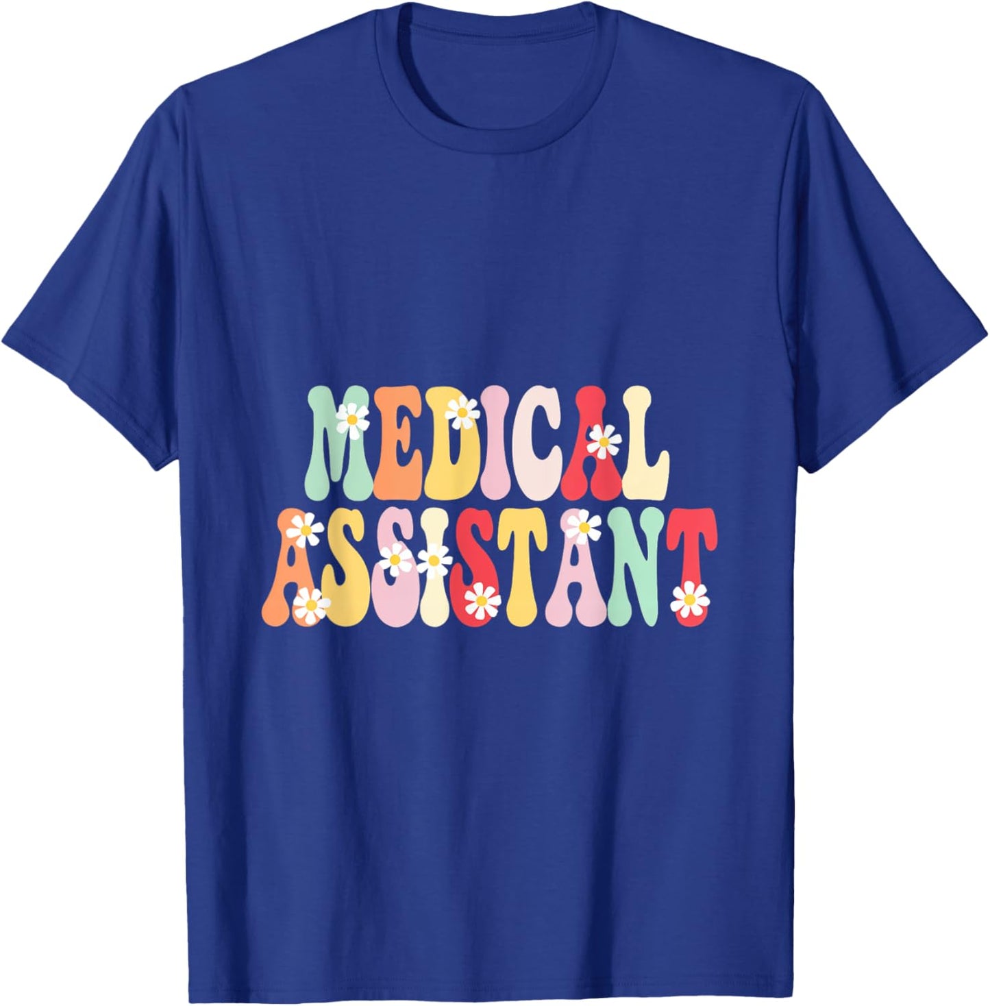 Medical Assistant Flowers Appreciation Career Health T-Shirt - T-Shirt | Royal