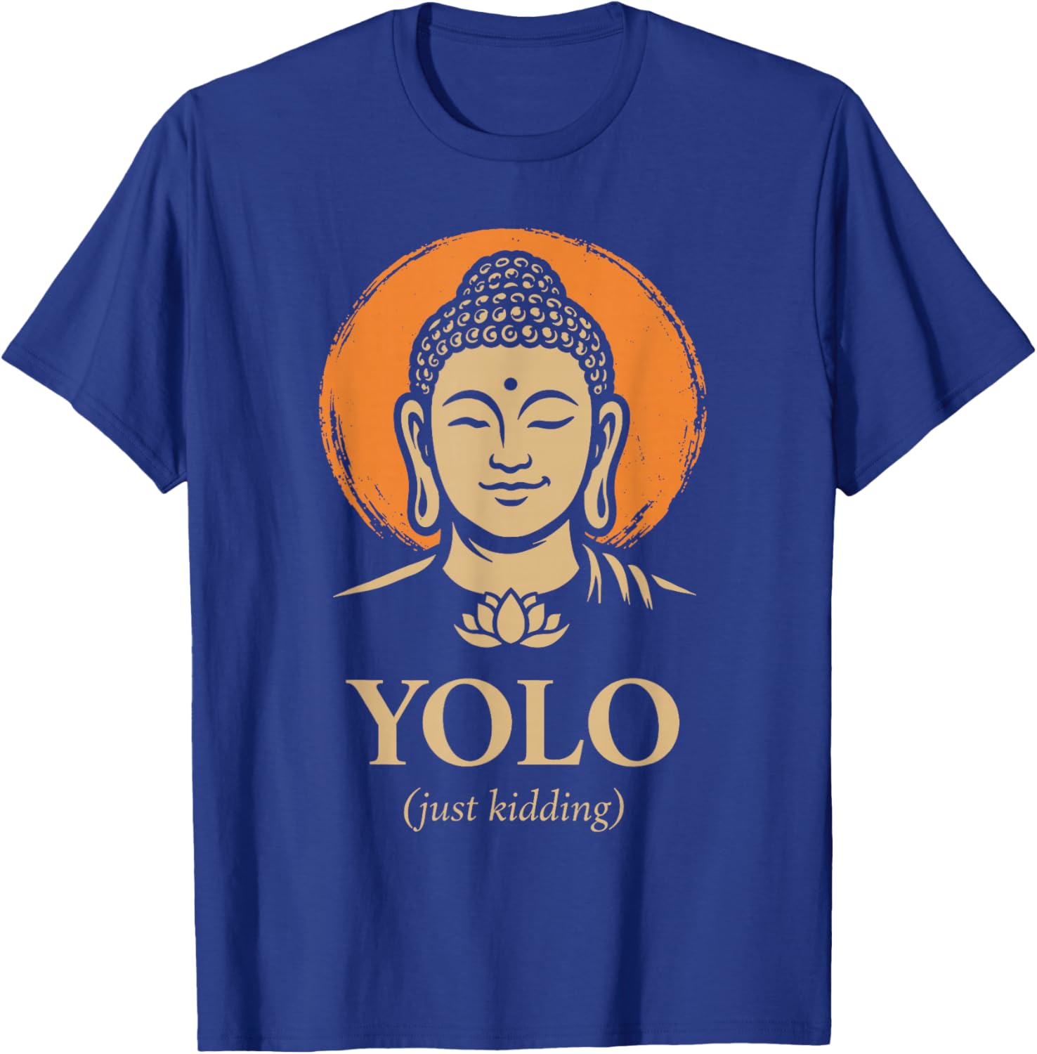 YOLO Just Kidding Funny Buddha Zen Humor Quote T-Shirt - T-Shirt | Royal