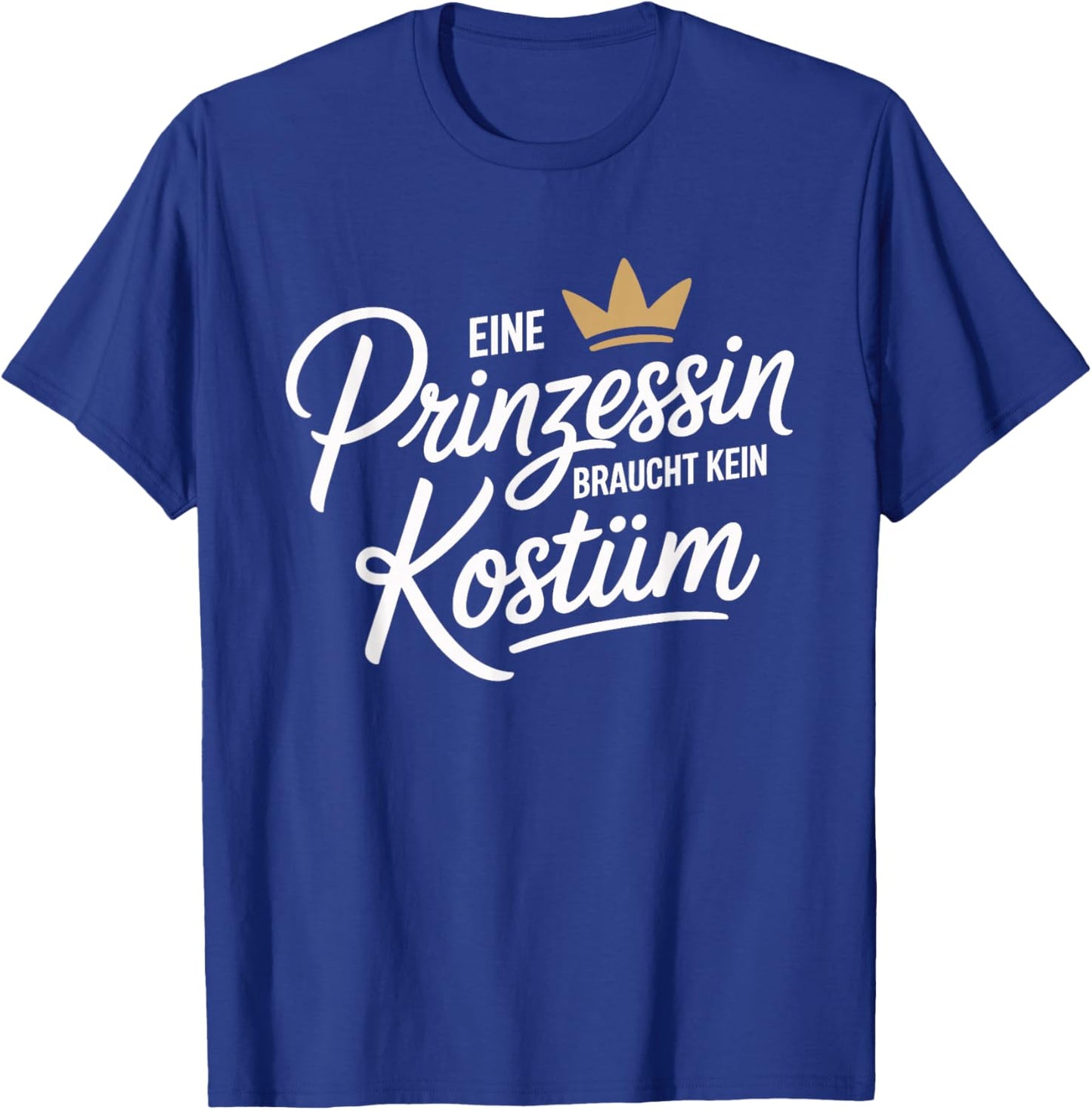 Princess with German Text "Prinzessin Braucht Kein Kostü" (German Langu T-Shirt - T-Shirt | Royal