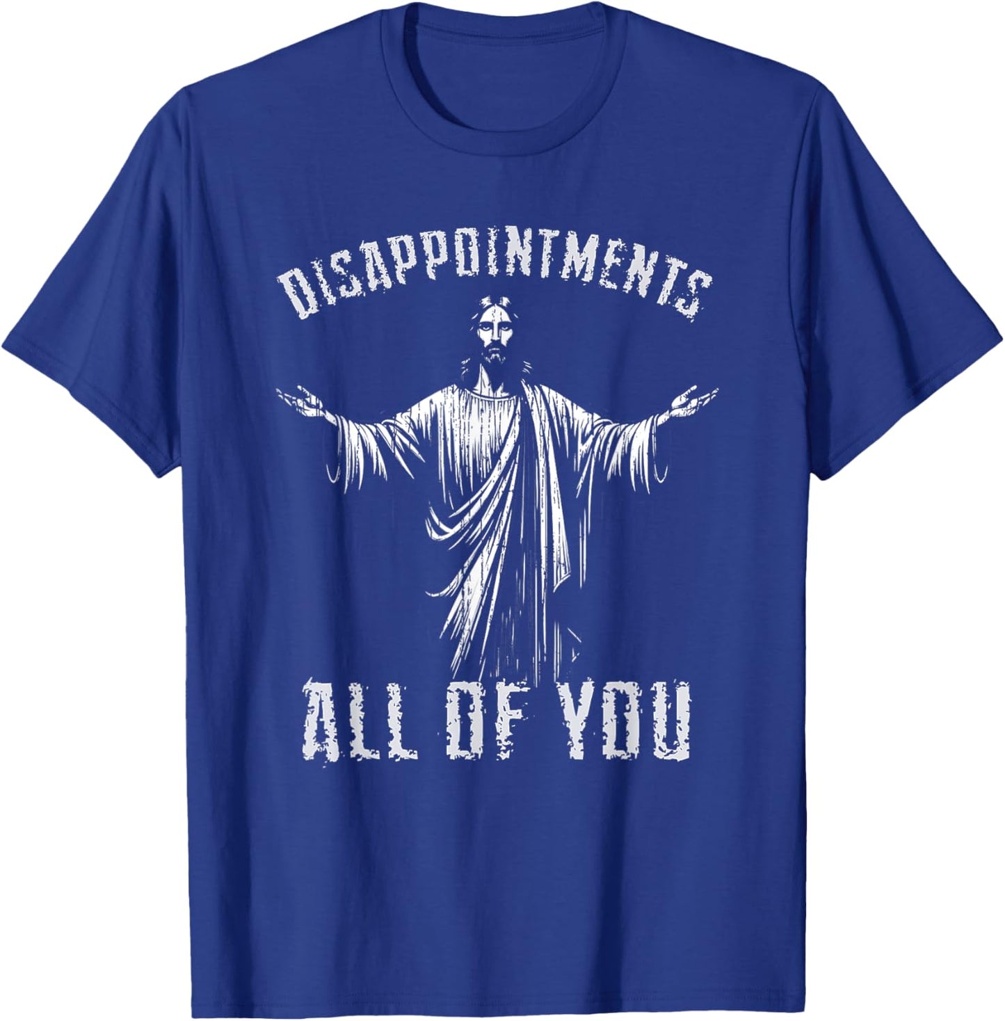 Disappointments Sarcastic All Of You Christian Jesus T-Shirt - T-Shirt | Royal