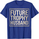 Future Trophy Husband Funny Relationship Quote T-Shirt - T-Shirt | Royal